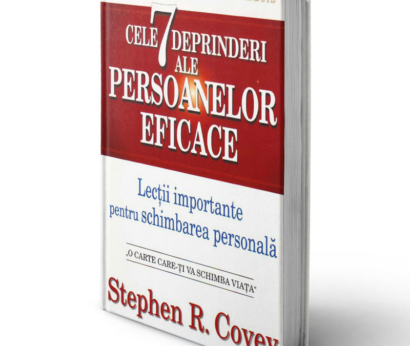 Rezumat – Cele 7 deprinderi ale persoanelor eficace – Stephen R. Covey